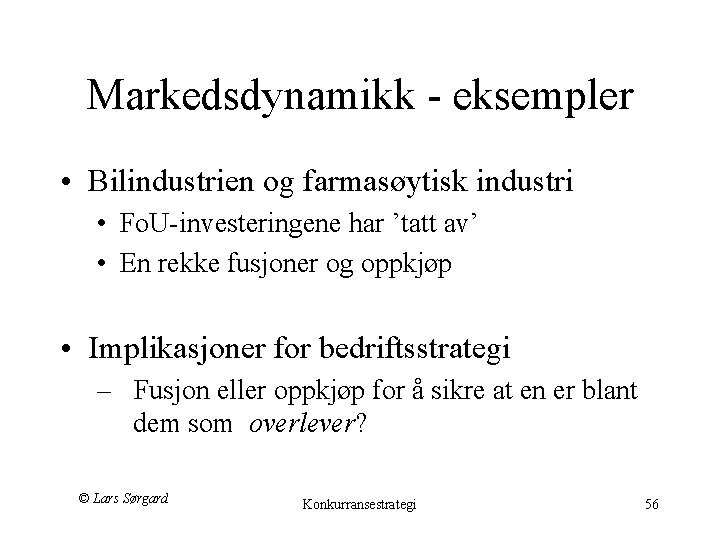 Markedsdynamikk - eksempler • Bilindustrien og farmasøytisk industri • Fo. U-investeringene har ’tatt av’