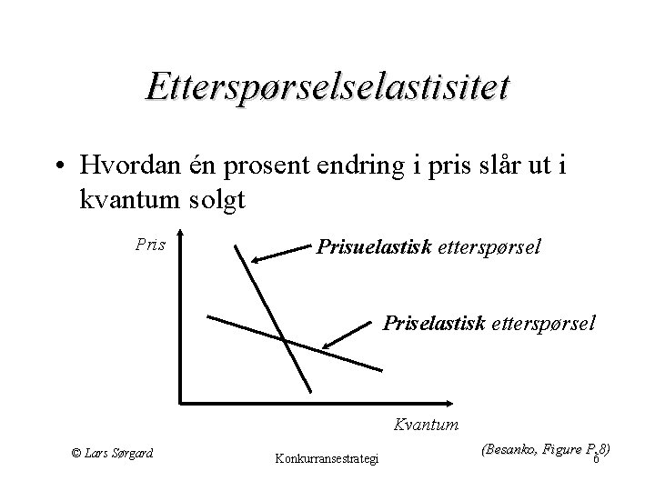 Etterspørselselastisitet • Hvordan én prosent endring i pris slår ut i kvantum solgt Prisuelastisk