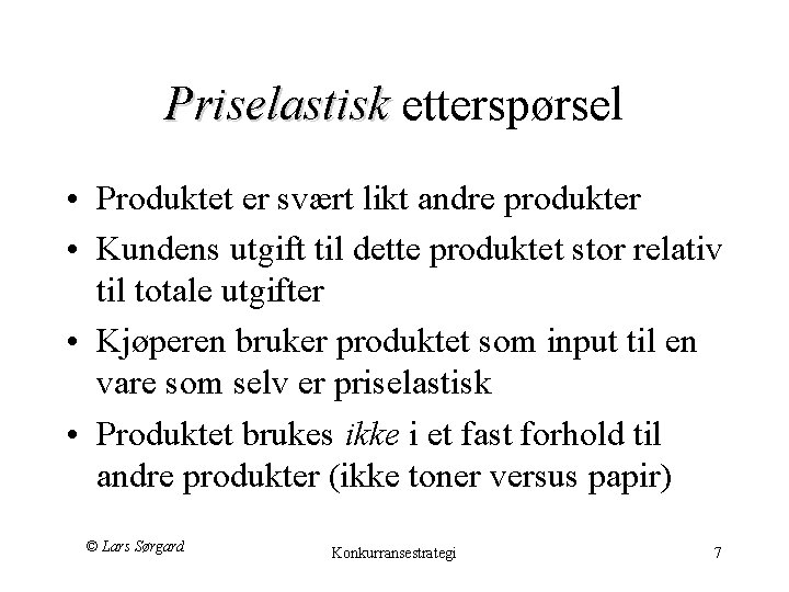 Priselastisk etterspørsel Priselastisk • Produktet er svært likt andre produkter • Kundens utgift til