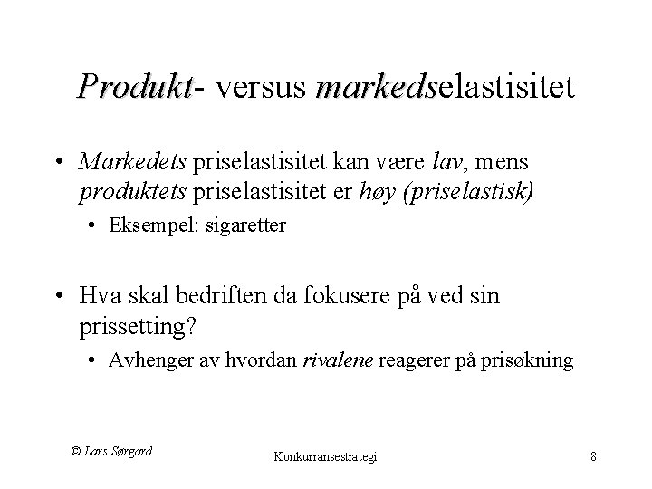 Produkt- versus markedselastisitet Produkt markeds • Markedets priselastisitet kan være lav, mens produktets priselastisitet