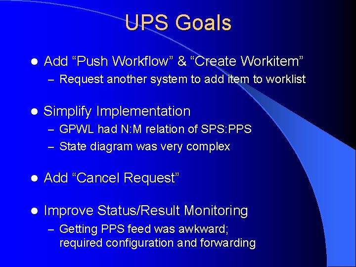 UPS Goals l Add “Push Workflow” & “Create Workitem” – Request another system to