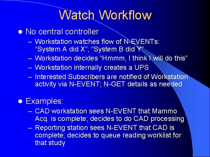 Watch Workflow l No central controller – Workstation watches flow of N-EVENTs: “System A