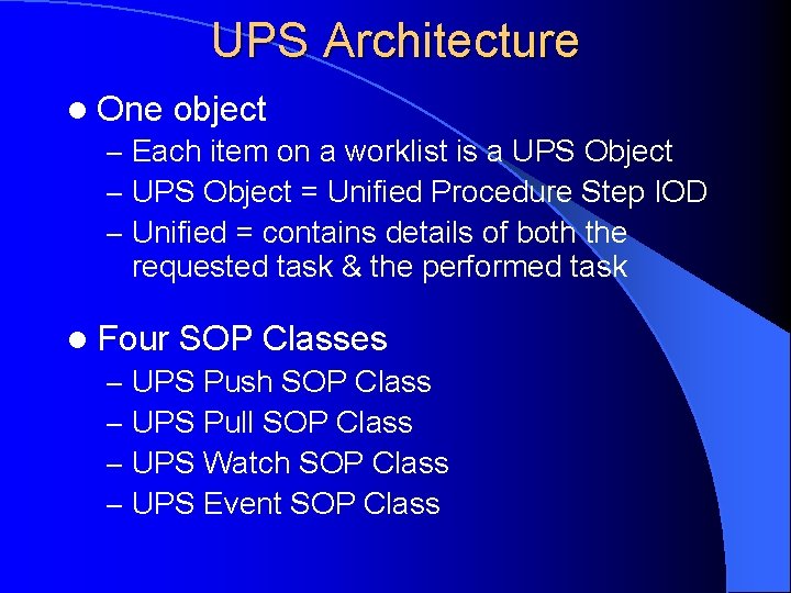 UPS Architecture l One object – Each item on a worklist is a UPS