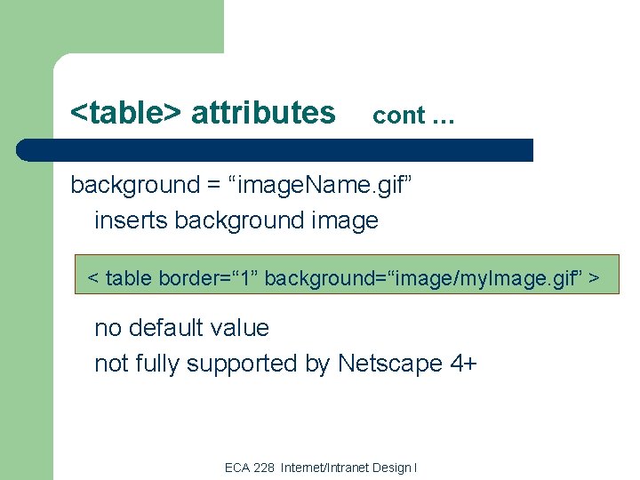 <table> attributes cont … background = “image. Name. gif” inserts background image < table