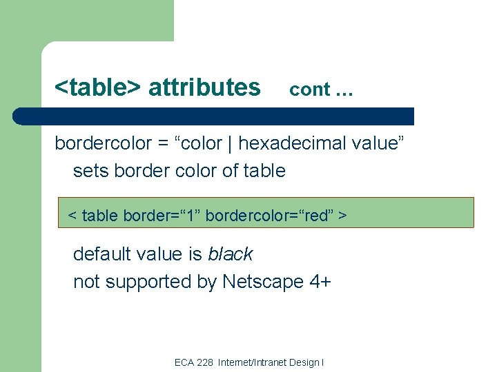 <table> attributes cont … bordercolor = “color | hexadecimal value” sets border color of