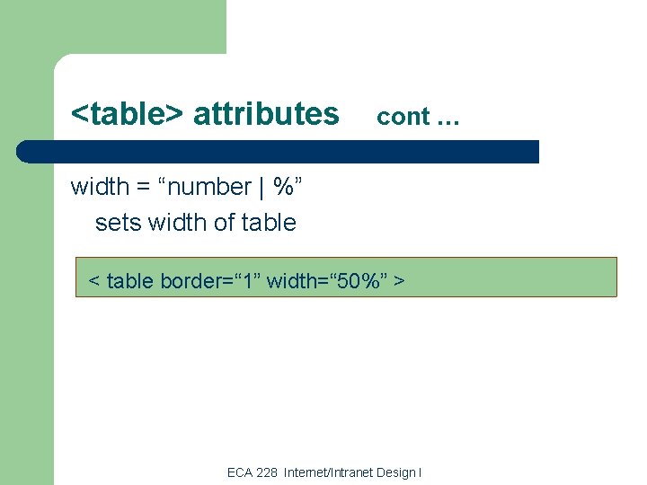 <table> attributes cont … width = “number | %” sets width of table <