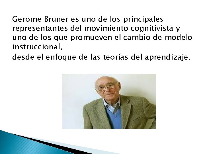 Gerome Bruner es uno de los principales representantes del movimiento cognitivista y uno de