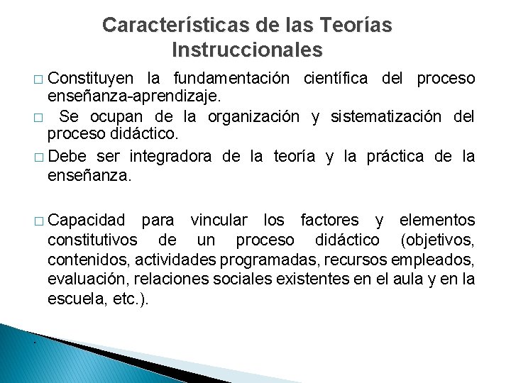 Características de las Teorías Instruccionales Constituyen la fundamentación científica del proceso enseñanza-aprendizaje. � Se