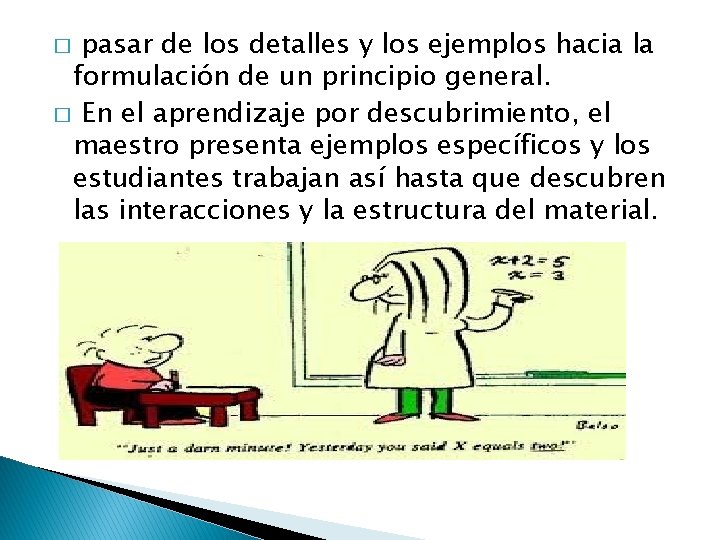 pasar de los detalles y los ejemplos hacia la formulación de un principio general.