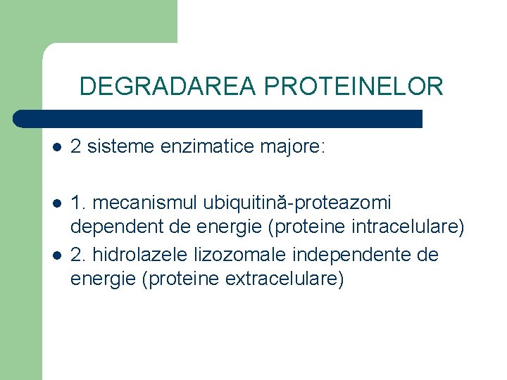 DEGRADAREA PROTEINELOR l 2 sisteme enzimatice majore: l 1. mecanismul ubiquitină-proteazomi dependent de energie