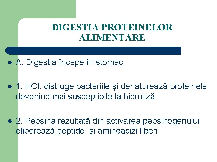 DIGESTIA PROTEINELOR ALIMENTARE l A. Digestia începe în stomac l 1. HCl: distruge bacteriile