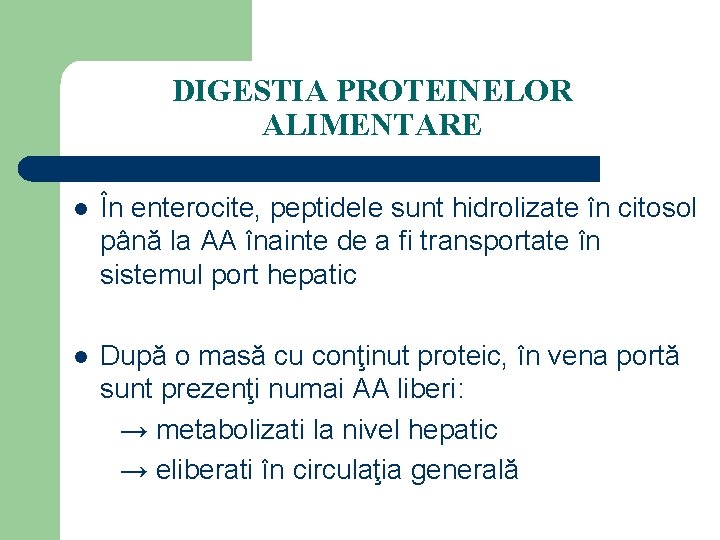 DIGESTIA PROTEINELOR ALIMENTARE l În enterocite, peptidele sunt hidrolizate în citosol până la AA