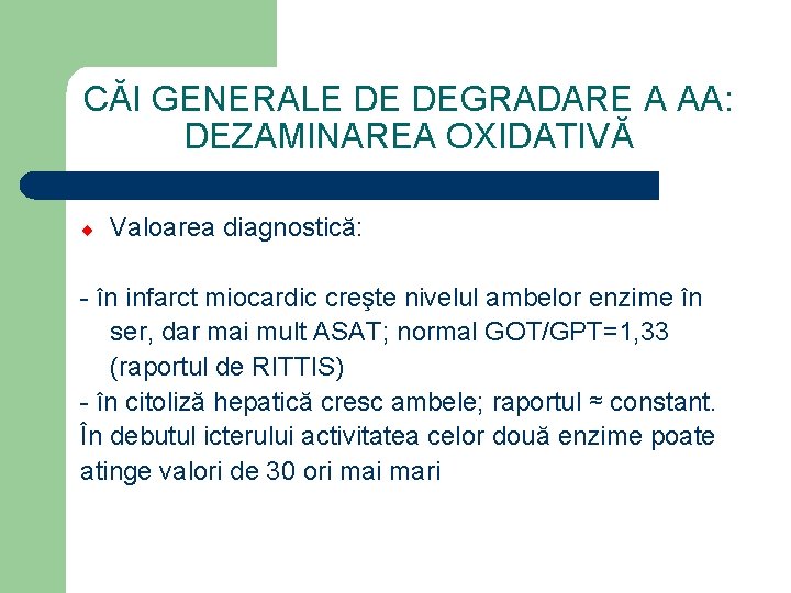 CĂI GENERALE DE DEGRADARE A AA: DEZAMINAREA OXIDATIVĂ ¨ Valoarea diagnostică: - în infarct