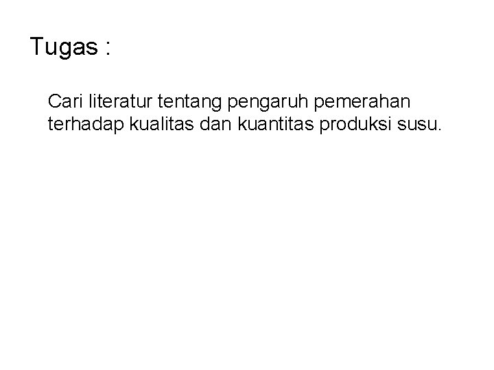 Tugas : Cari literatur tentang pengaruh pemerahan terhadap kualitas dan kuantitas produksi susu. 