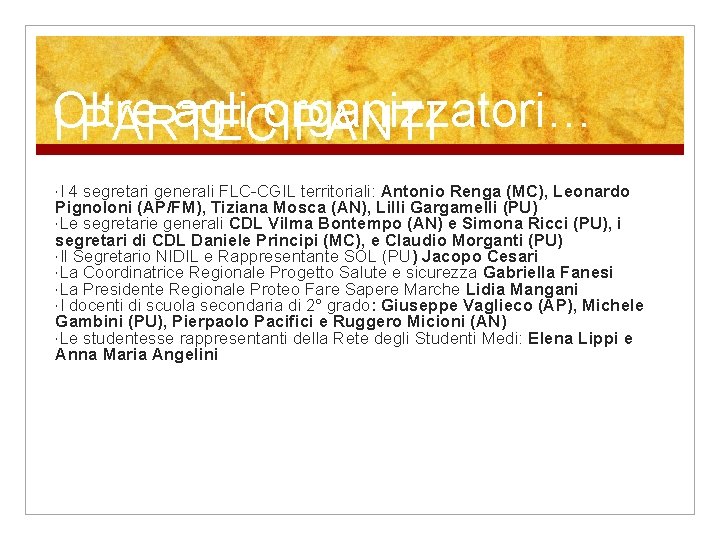 Oltre agli organizzatori… I PARTECIPANTI I 4 segretari generali FLC-CGIL territoriali: Antonio Renga (MC),