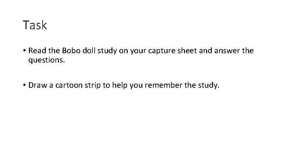 Task • Read the Bobo doll study on your capture sheet and answer the Task • Read the Bobo doll study on your capture sheet and answer the
