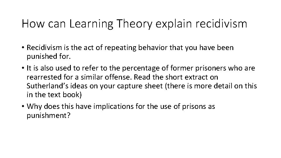 How can Learning Theory explain recidivism • Recidivism is the act of repeating behavior