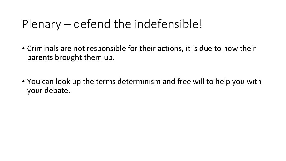 Plenary – defend the indefensible! • Criminals are not responsible for their actions, it Plenary – defend the indefensible! • Criminals are not responsible for their actions, it