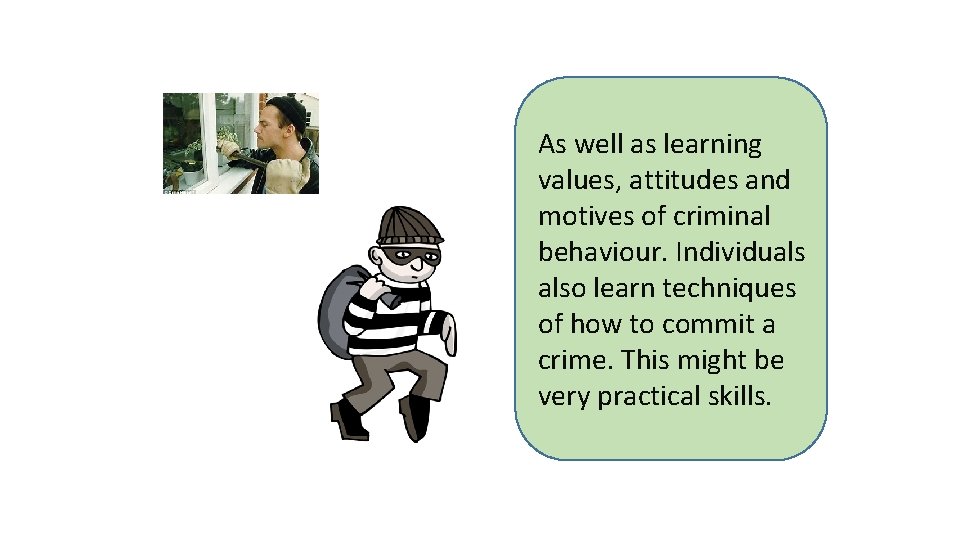 As well as learning values, attitudes and motives of criminal behaviour. Individuals also learn As well as learning values, attitudes and motives of criminal behaviour. Individuals also learn