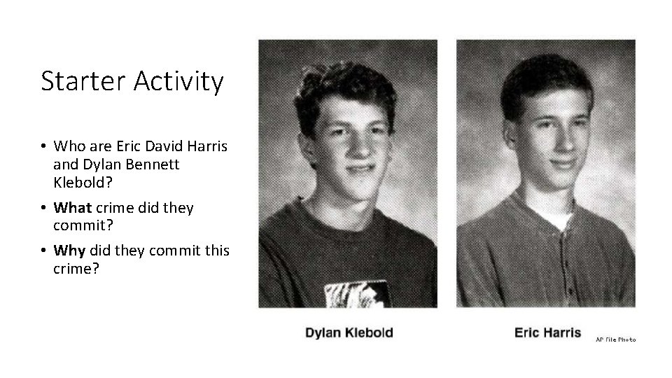 Starter Activity • Who are Eric David Harris and Dylan Bennett Klebold? • What