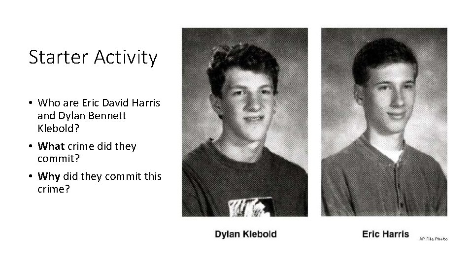 Starter Activity • Who are Eric David Harris and Dylan Bennett Klebold? • What Starter Activity • Who are Eric David Harris and Dylan Bennett Klebold? • What