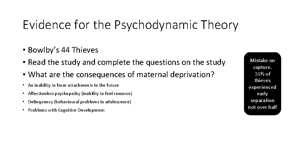 Evidence for the Psychodynamic Theory • Bowlby’s 44 Thieves • Read the study and