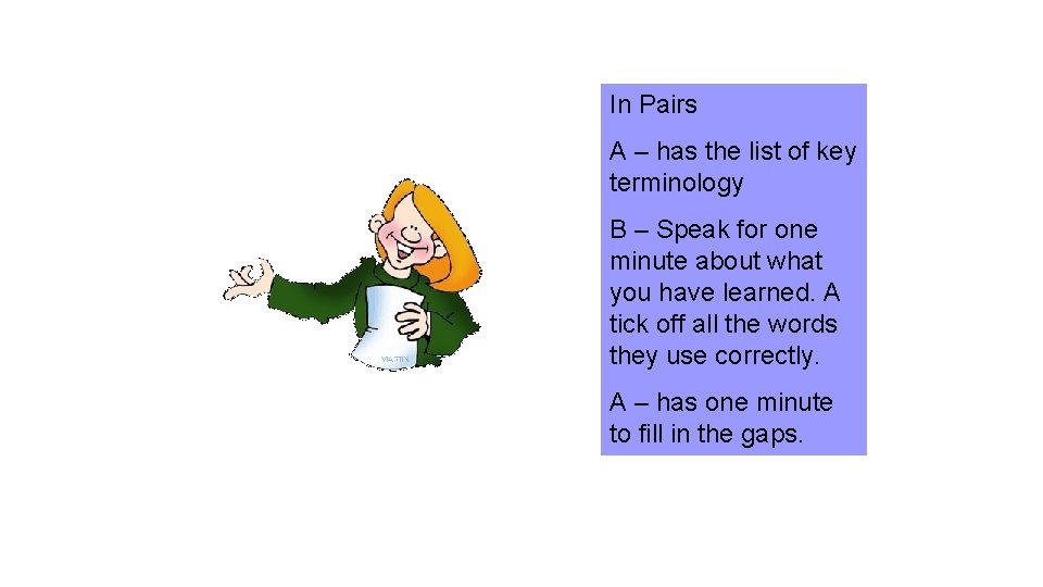 In Pairs A – has the list of key terminology B – Speak for