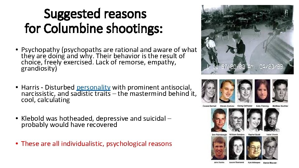 Suggested reasons for Columbine shootings: • Psychopathy (psychopaths are rational and aware of what Suggested reasons for Columbine shootings: • Psychopathy (psychopaths are rational and aware of what