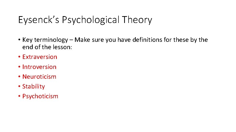 Eysenck’s Psychological Theory • Key terminology – Make sure you have definitions for these Eysenck’s Psychological Theory • Key terminology – Make sure you have definitions for these