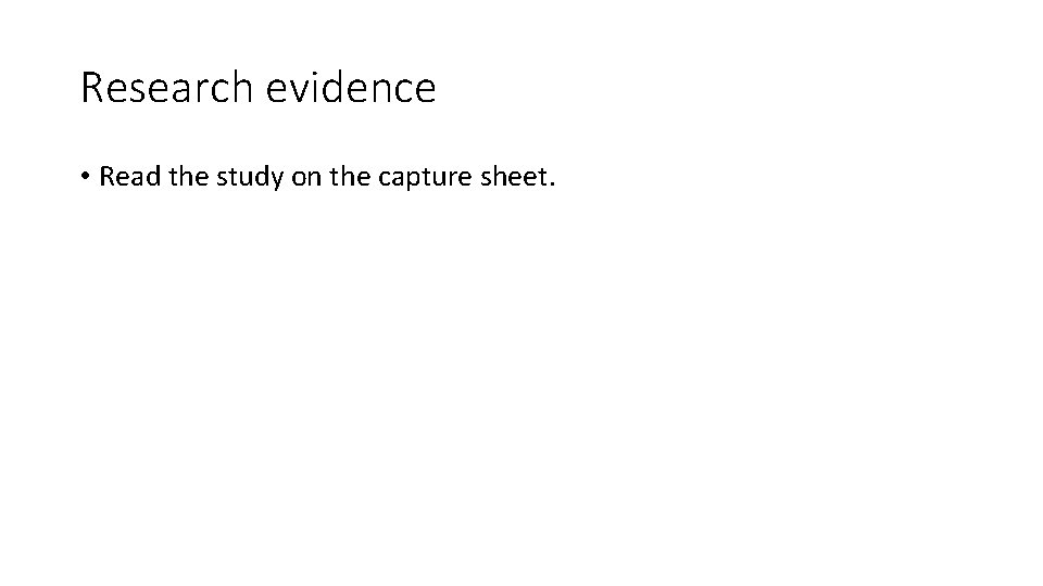 Research evidence • Read the study on the capture sheet. 