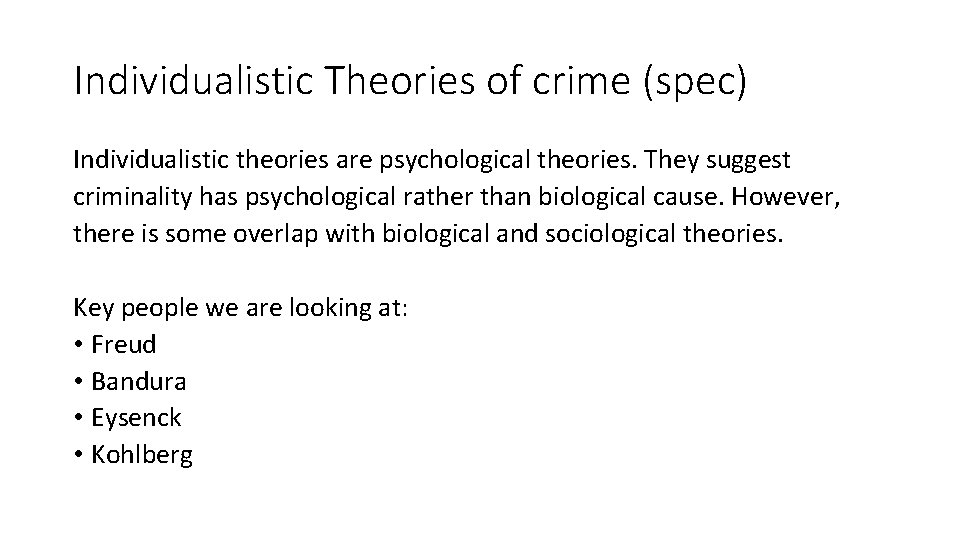 Individualistic Theories of crime (spec) Individualistic theories are psychological theories. They suggest criminality has
