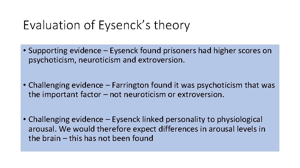 Evaluation of Eysenck’s theory • Supporting evidence – Eysenck found prisoners had higher scores Evaluation of Eysenck’s theory • Supporting evidence – Eysenck found prisoners had higher scores