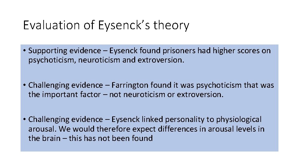 Evaluation of Eysenck’s theory • Supporting evidence – Eysenck found prisoners had higher scores