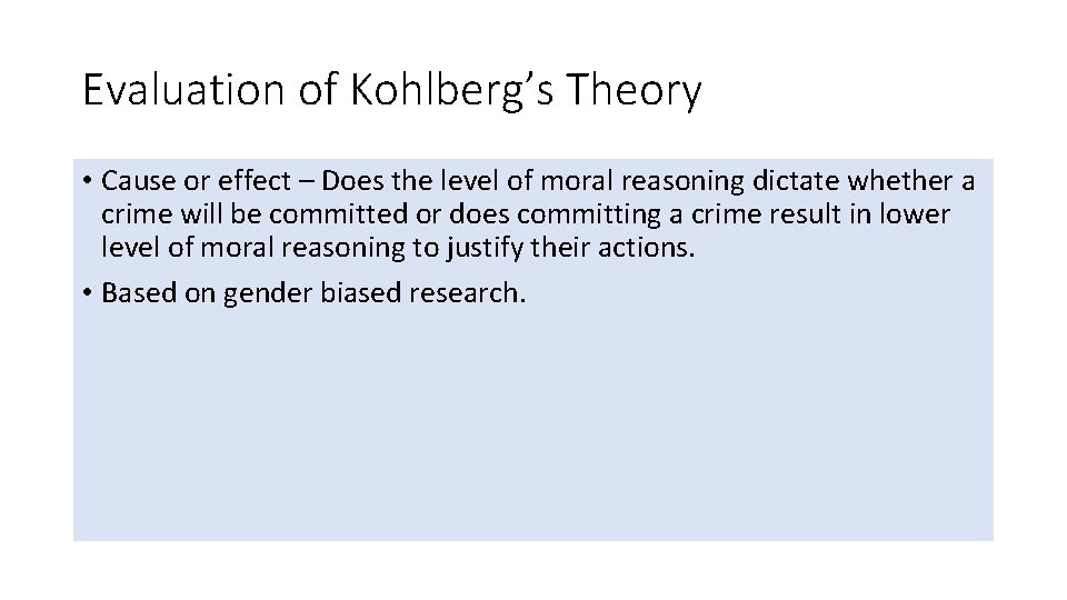 Evaluation of Kohlberg’s Theory • Cause or effect – Does the level of moral