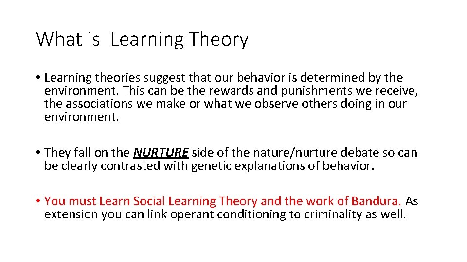 What is Learning Theory • Learning theories suggest that our behavior is determined by What is Learning Theory • Learning theories suggest that our behavior is determined by