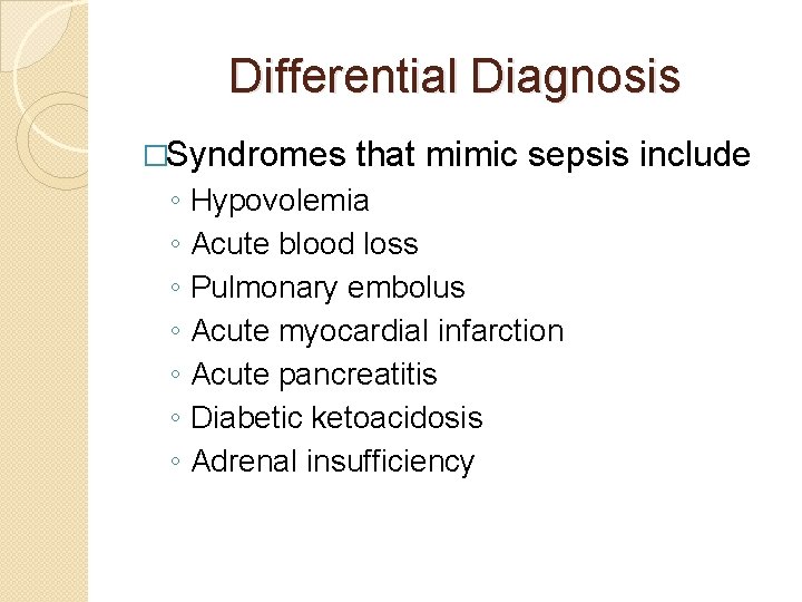 Differential Diagnosis �Syndromes ◦ ◦ ◦ ◦ that mimic sepsis include Hypovolemia Acute blood