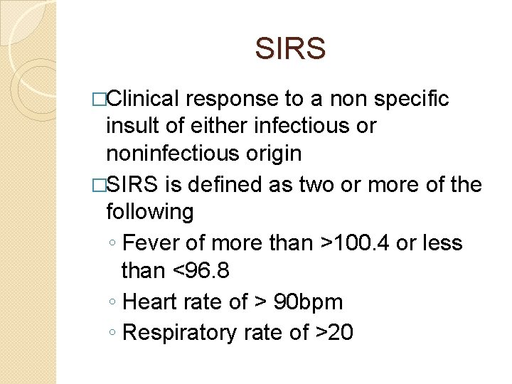 SIRS �Clinical response to a non specific insult of either infectious or noninfectious origin