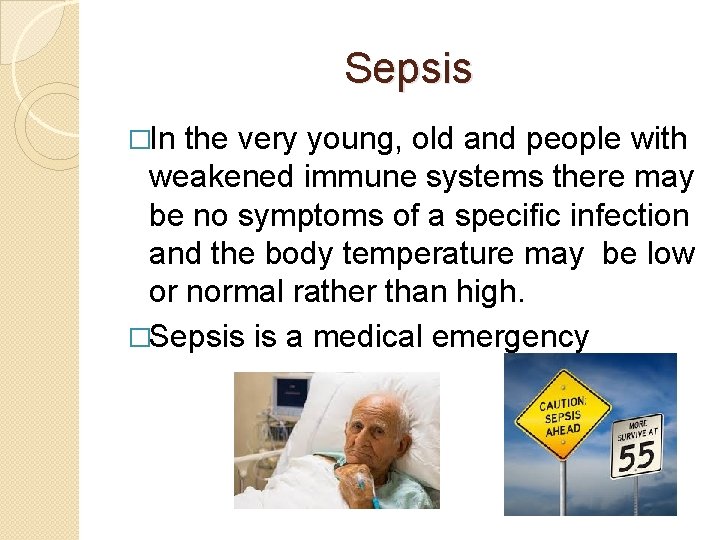 Sepsis �In the very young, old and people with weakened immune systems there may