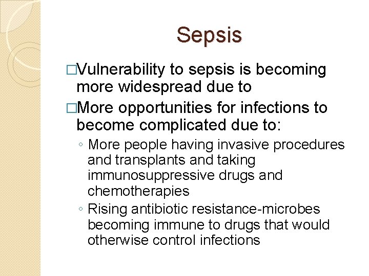 Sepsis �Vulnerability to sepsis is becoming more widespread due to �More opportunities for infections