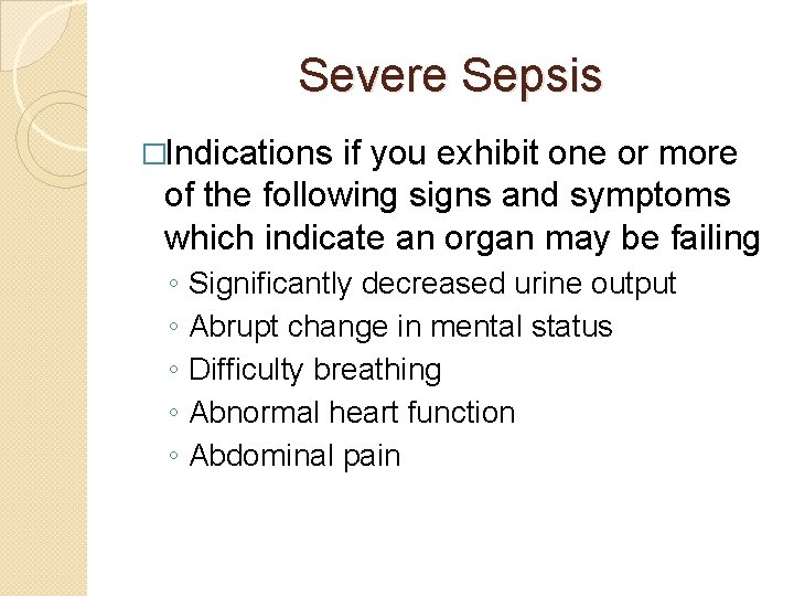 Severe Sepsis �Indications if you exhibit one or more of the following signs and