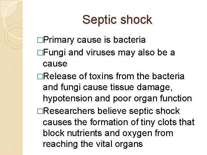 Septic shock �Primary cause is bacteria �Fungi and viruses may also be a cause