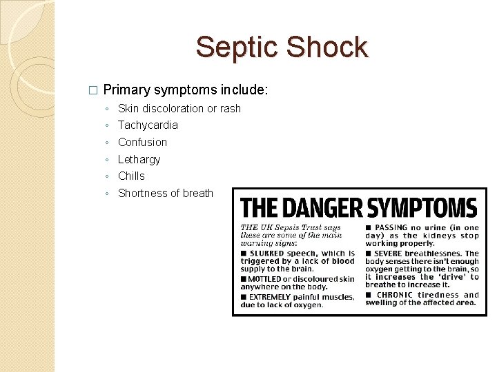 Septic Shock � Primary symptoms include: ◦ ◦ ◦ Skin discoloration or rash Tachycardia