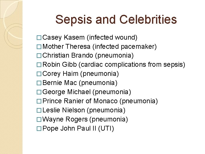 Sepsis and Celebrities � Casey Kasem (infected wound) � Mother Theresa (infected pacemaker) �