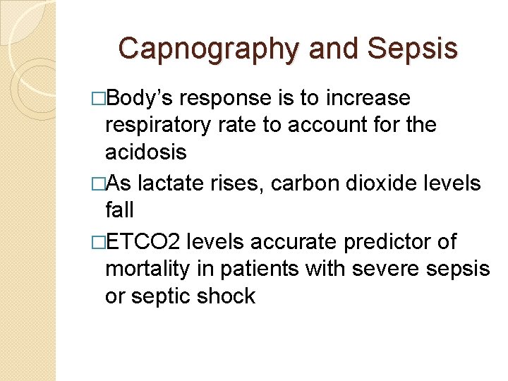 Capnography and Sepsis �Body’s response is to increase respiratory rate to account for the