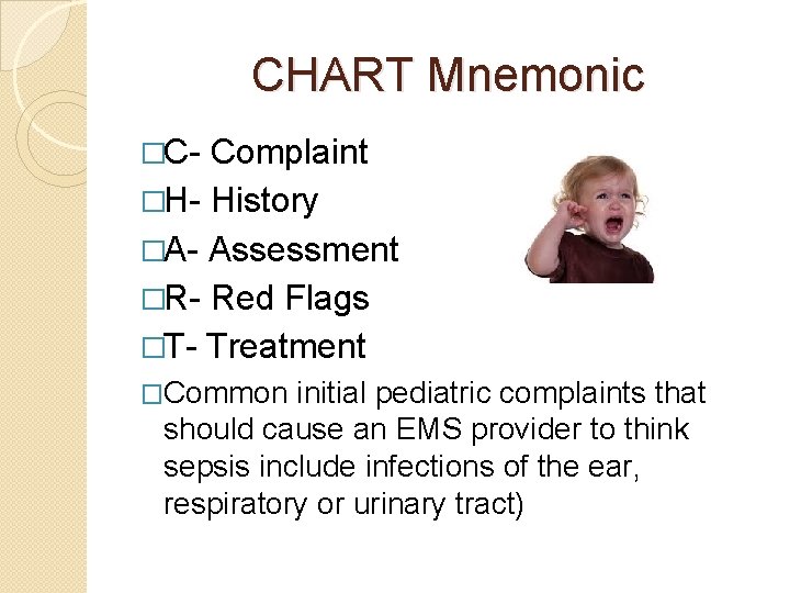 CHART Mnemonic �C- Complaint �H- History �A- Assessment �R- Red Flags �T- Treatment �Common