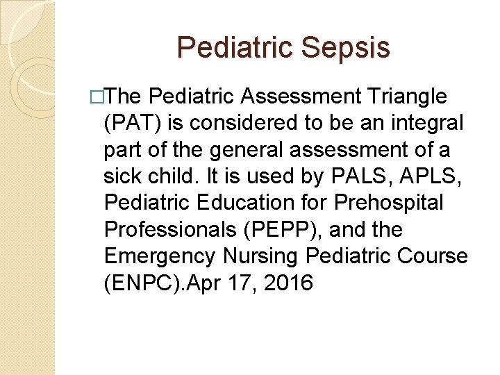 Pediatric Sepsis �The Pediatric Assessment Triangle (PAT) is considered to be an integral part