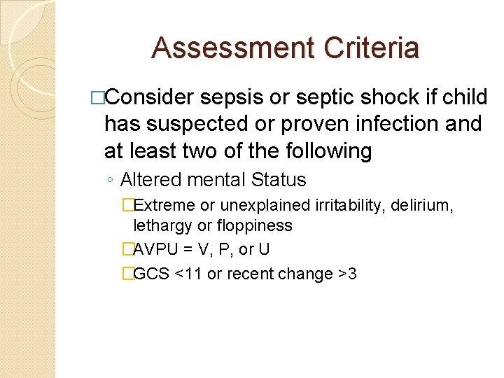 Assessment Criteria �Consider sepsis or septic shock if child has suspected or proven infection