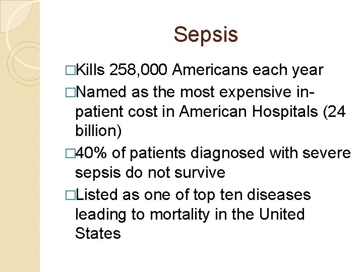 Sepsis �Kills 258, 000 Americans each year �Named as the most expensive inpatient cost