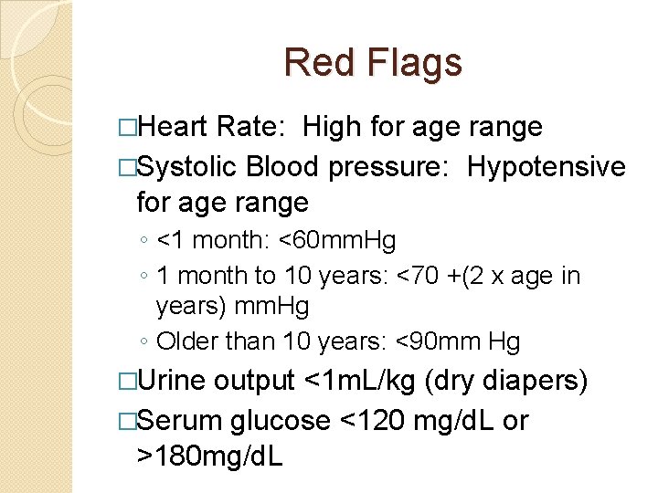 Red Flags �Heart Rate: High for age range �Systolic Blood pressure: Hypotensive for age
