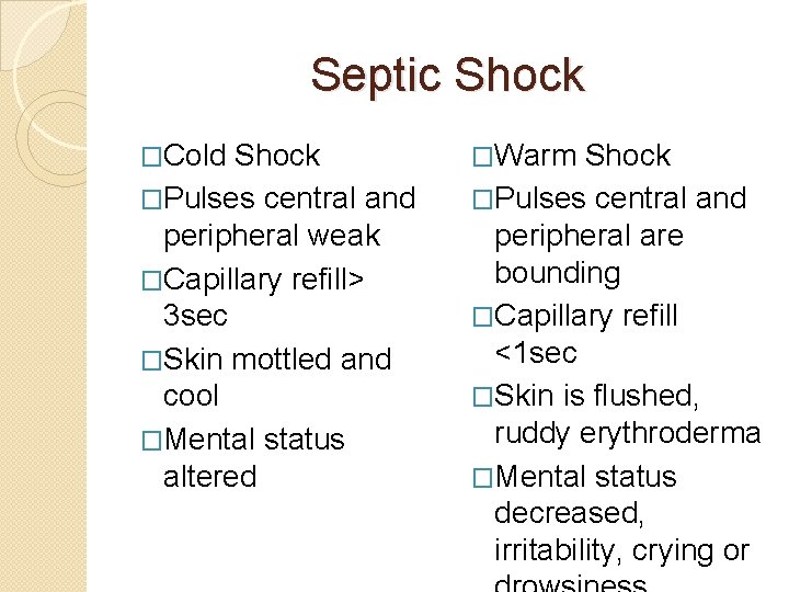 Septic Shock �Cold Shock �Pulses central and peripheral weak �Capillary refill> 3 sec �Skin
